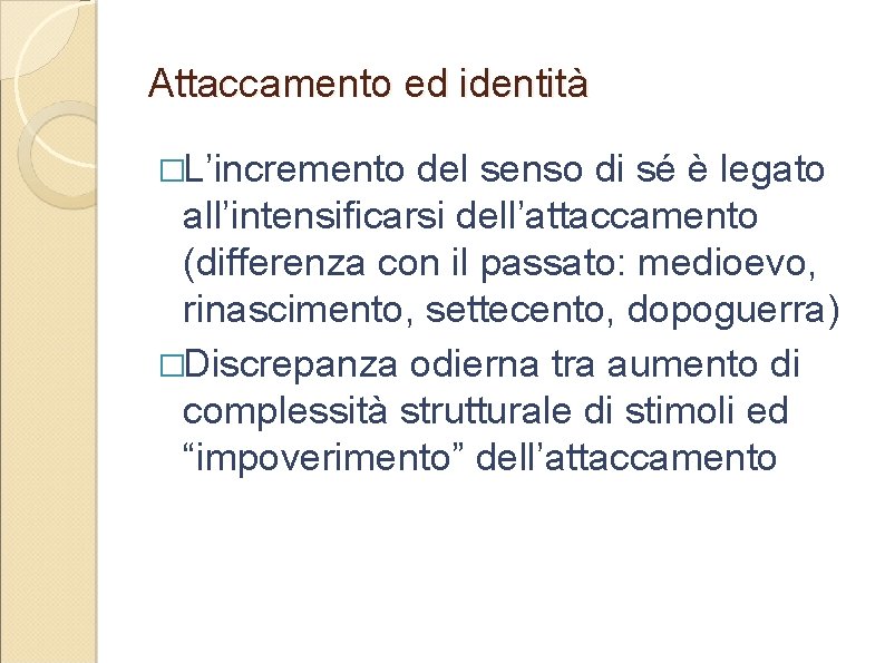 Attaccamento ed identità �L’incremento del senso di sé è legato all’intensificarsi dell’attaccamento (differenza con