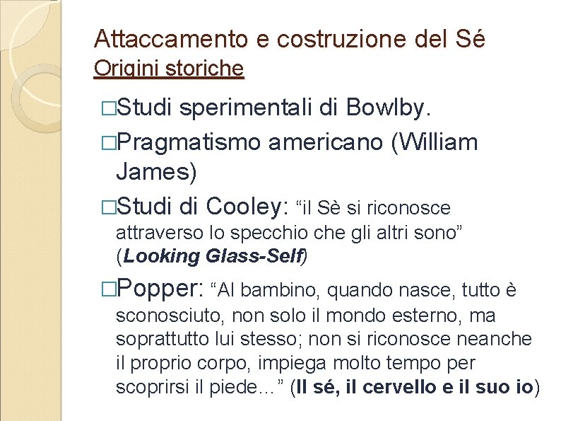 Attaccamento e costruzione del Sé Origini storiche �Studi sperimentali di Bowlby. �Pragmatismo americano (William