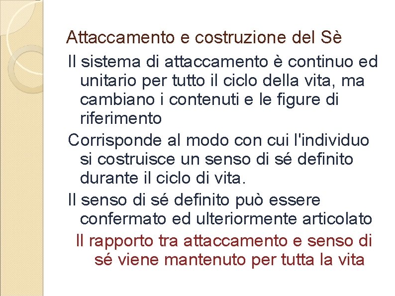 Attaccamento e costruzione del Sè Il sistema di attaccamento è continuo ed unitario per