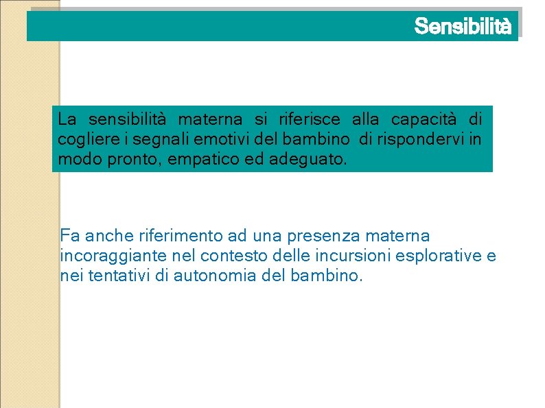 Sensibilità La sensibilità materna si riferisce alla capacità di cogliere i segnali emotivi del