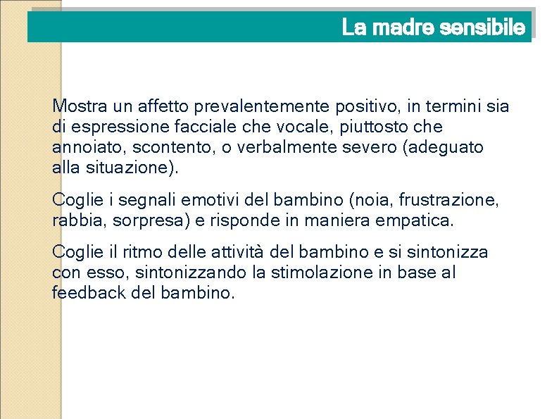 La madre sensibile Mostra un affetto prevalentemente positivo, in termini sia di espressione facciale