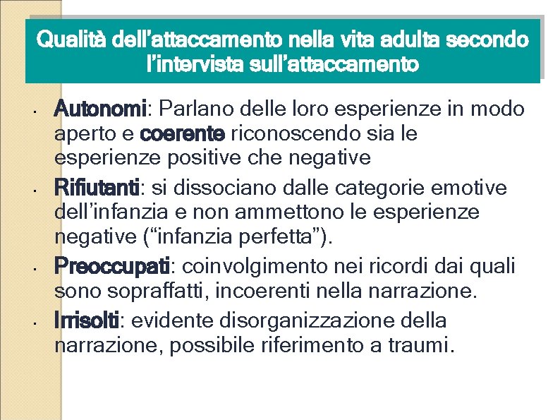 Qualità dell’attaccamento nella vita adulta secondo l’intervista sull’attaccamento • • Autonomi: Parlano delle loro