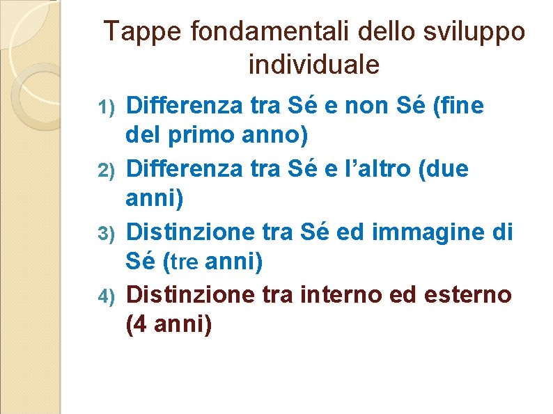 Tappe fondamentali dello sviluppo individuale 1) 2) 3) 4) Differenza tra Sé e non