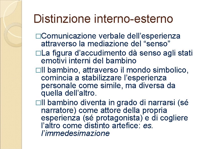 Distinzione interno-esterno �Comunicazione verbale dell’esperienza attraverso la mediazione del “senso” �La figura d’accudimento dà