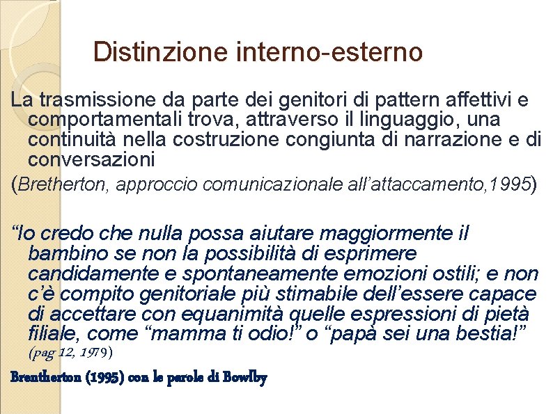 Distinzione interno-esterno La trasmissione da parte dei genitori di pattern affettivi e comportamentali trova,