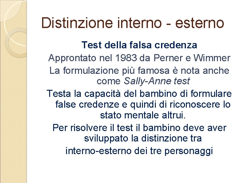 Distinzione interno - esterno Test della falsa credenza Approntato nel 1983 da Perner e