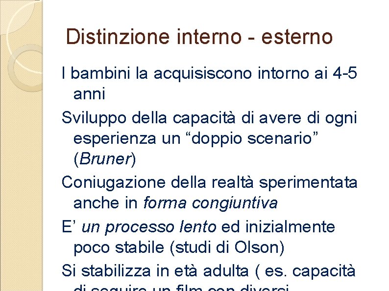 Distinzione interno - esterno I bambini la acquisiscono intorno ai 4 -5 anni Sviluppo