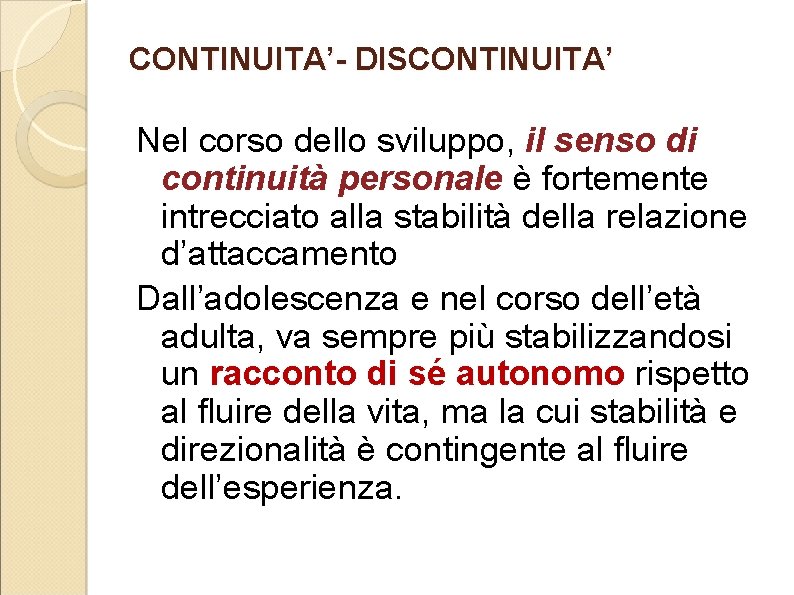 CONTINUITA’- DISCONTINUITA’ Nel corso dello sviluppo, il senso di continuità personale è fortemente intrecciato