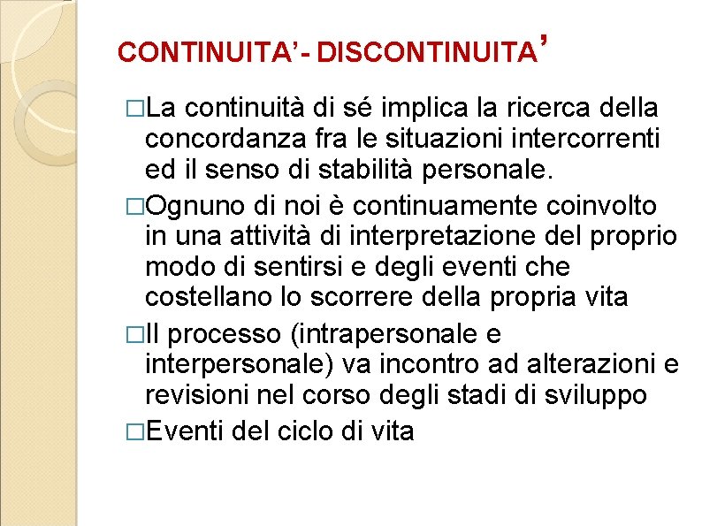 CONTINUITA’- DISCONTINUITA’ �La continuità di sé implica la ricerca della concordanza fra le situazioni