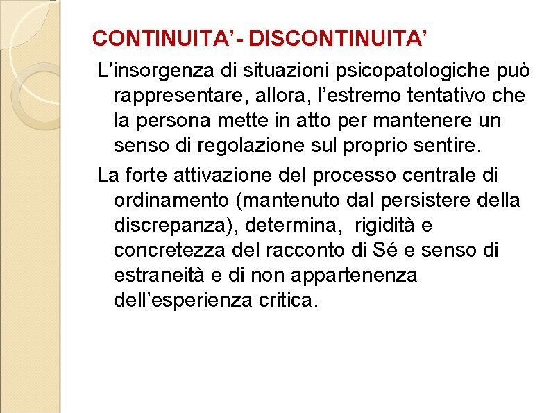 CONTINUITA’- DISCONTINUITA’ L’insorgenza di situazioni psicopatologiche può rappresentare, allora, l’estremo tentativo che la persona