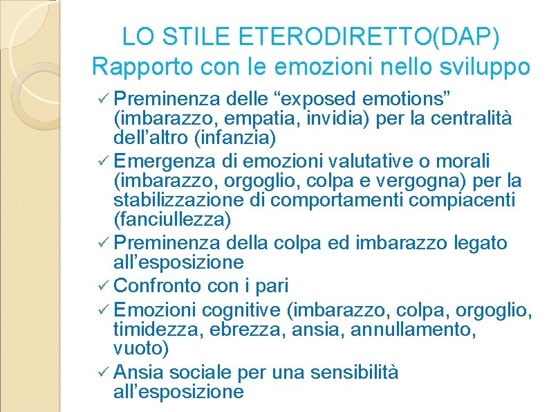 LO STILE ETERODIRETTO(DAP) Rapporto con le emozioni nello sviluppo ü Preminenza delle “exposed emotions”
