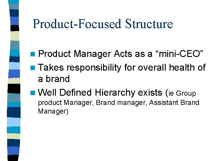 Product-Focused Structure n Product Manager Acts as a “mini-CEO” n Takes responsibility for overall Product-Focused Structure n Product Manager Acts as a “mini-CEO” n Takes responsibility for overall