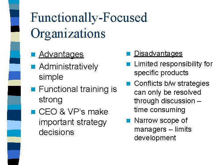 Functionally-Focused Organizations Advantages n Administratively simple n Functional training is strong n CEO & Functionally-Focused Organizations Advantages n Administratively simple n Functional training is strong n CEO &