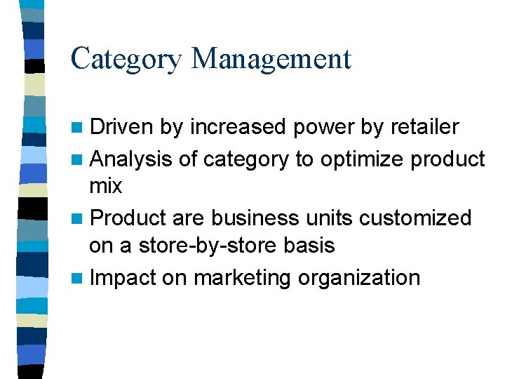 Category Management n Driven by increased power by retailer n Analysis of category to Category Management n Driven by increased power by retailer n Analysis of category to