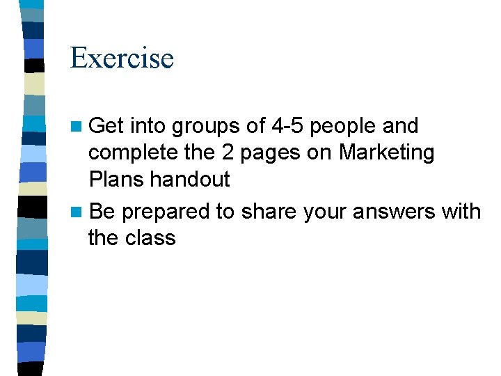 Exercise n Get into groups of 4 -5 people and complete the 2 pages Exercise n Get into groups of 4 -5 people and complete the 2 pages