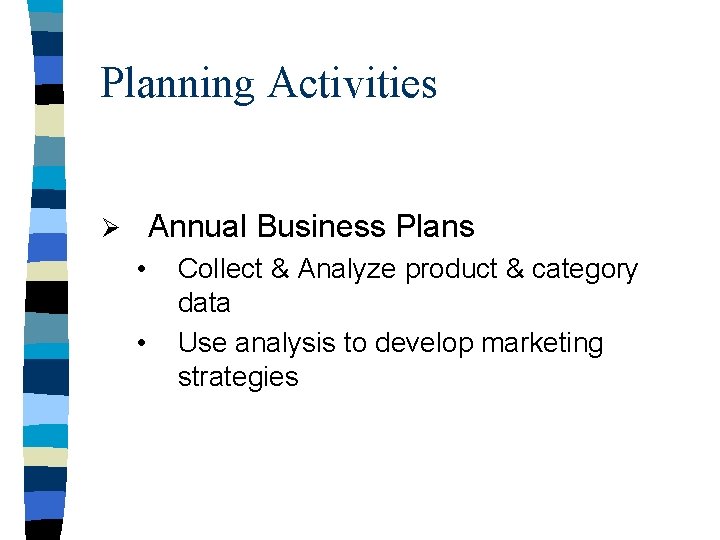 Planning Activities Annual Business Plans Ø • • Collect & Analyze product & category Planning Activities Annual Business Plans Ø • • Collect & Analyze product & category
