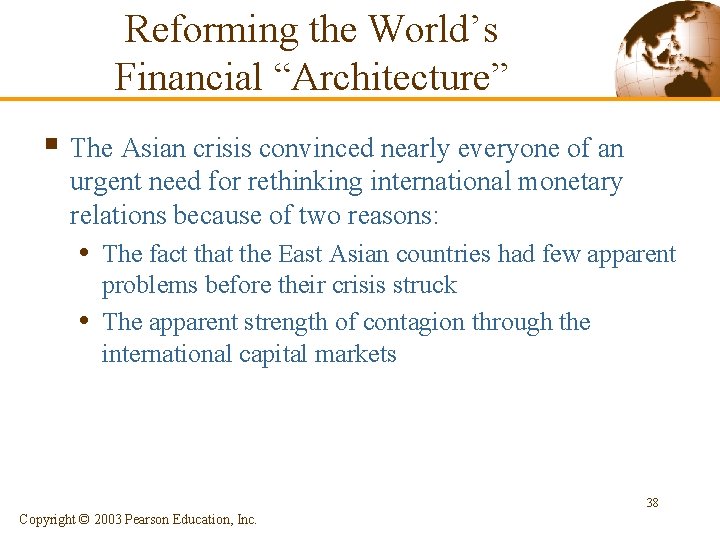 Reforming the World’s Financial “Architecture” § The Asian crisis convinced nearly everyone of an Reforming the World’s Financial “Architecture” § The Asian crisis convinced nearly everyone of an