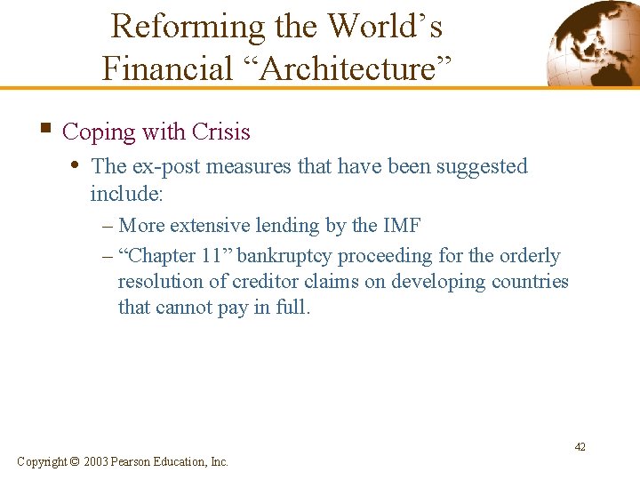 Reforming the World’s Financial “Architecture” § Coping with Crisis • The ex-post measures that Reforming the World’s Financial “Architecture” § Coping with Crisis • The ex-post measures that