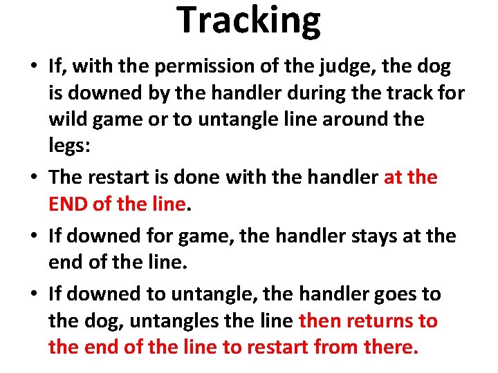 Tracking • If, with the permission of the judge, the dog is downed by