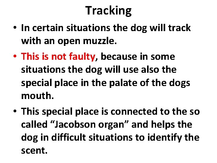 Tracking • In certain situations the dog will track with an open muzzle. •