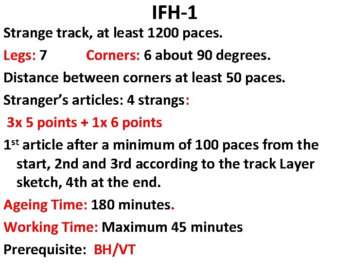IFH-1 Strange track, at least 1200 paces. Legs: 7 Corners: 6 about 90 degrees.