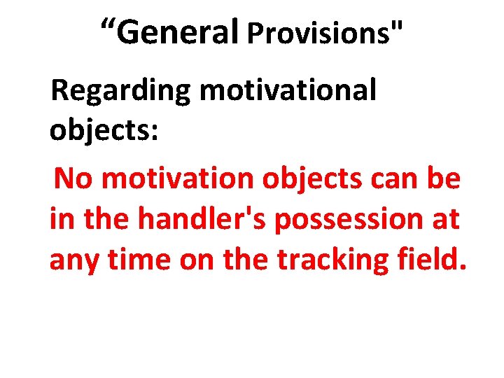 “General Provisions" Regarding motivational objects: No motivation objects can be in the handler's possession