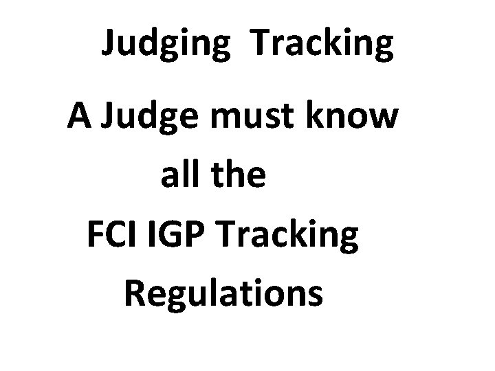 Judging Tracking A Judge must know all the FCI IGP Tracking Regulations 