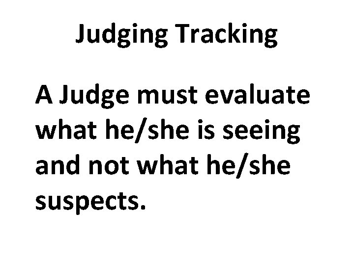 Judging Tracking A Judge must evaluate what he/she is seeing and not what he/she