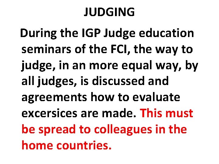 JUDGING During the IGP Judge education seminars of the FCI, the way to judge,
