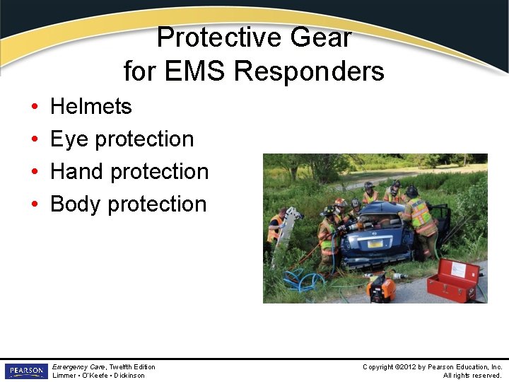 Protective Gear for EMS Responders • • Helmets Eye protection Hand protection Body protection