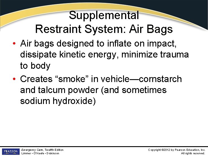 Supplemental Restraint System: Air Bags • Air bags designed to inflate on impact, dissipate