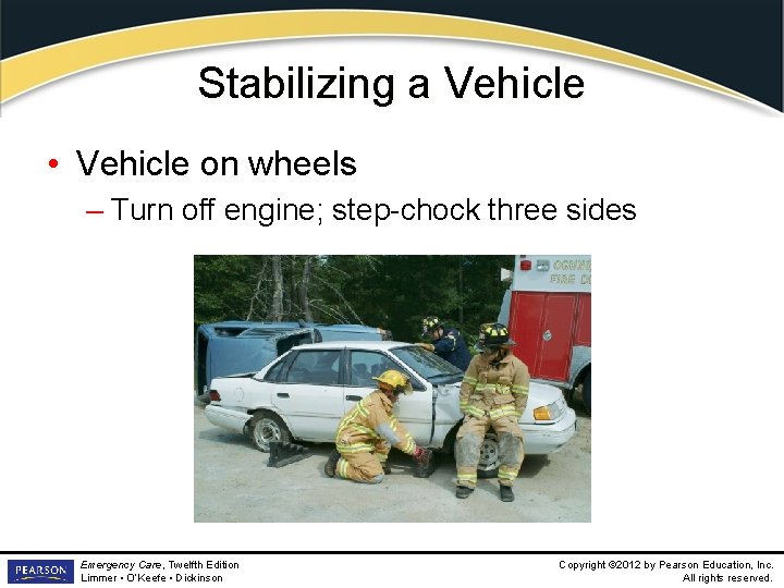 Stabilizing a Vehicle • Vehicle on wheels – Turn off engine; step-chock three sides