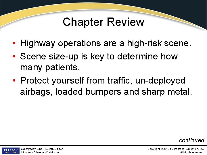 Chapter Review • Highway operations are a high-risk scene. • Scene size-up is key