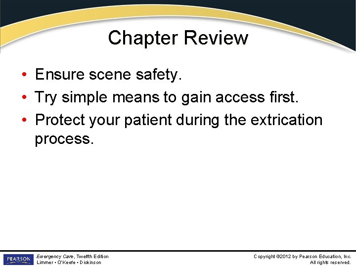 Chapter Review • Ensure scene safety. • Try simple means to gain access first.