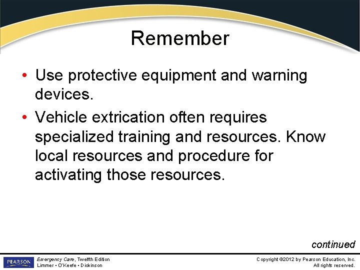 Remember • Use protective equipment and warning devices. • Vehicle extrication often requires specialized