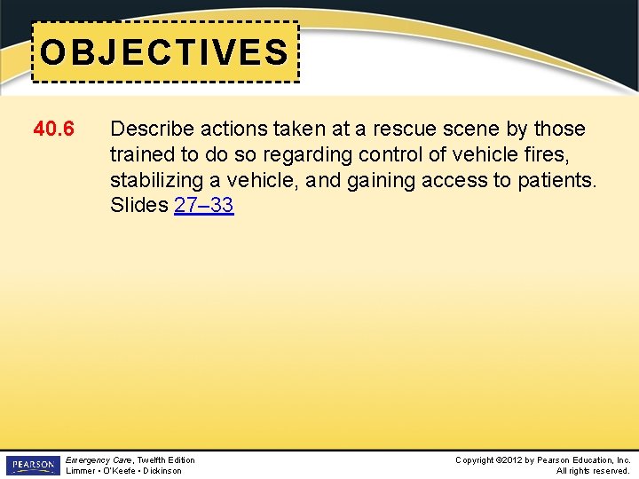 OBJECTIVES 40. 6 Describe actions taken at a rescue scene by those trained to