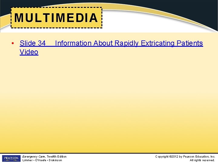 MULTIMEDIA • Slide 34 Video Information About Rapidly Extricating Patients Emergency Care, Twelfth Edition