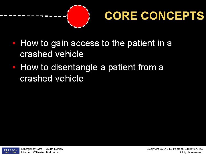 CORE CONCEPTS • How to gain access to the patient in a crashed vehicle