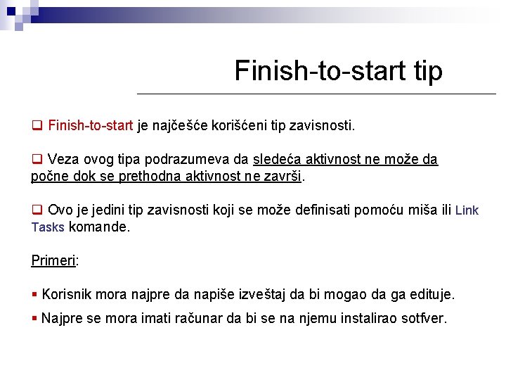 Finish-to-start tip q Finish-to-start je najčešće korišćeni tip zavisnosti. q Veza ovog tipa podrazumeva Finish-to-start tip q Finish-to-start je najčešće korišćeni tip zavisnosti. q Veza ovog tipa podrazumeva