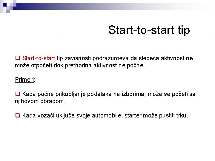 Start-to-start tip q Start-to-start tip zavisnosti podrazumeva da sledeća aktivnost ne može otpočeti dok