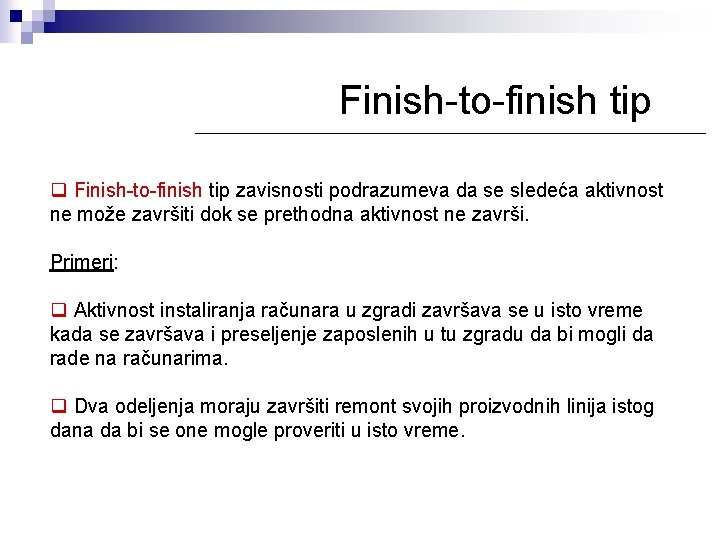 Finish-to-finish tip q Finish-to-finish tip zavisnosti podrazumeva da se sledeća aktivnost ne može završiti