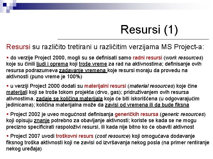 Resursi (1) Resursi su različito tretirani u različitim verzijama MS Project-a: § do verzije