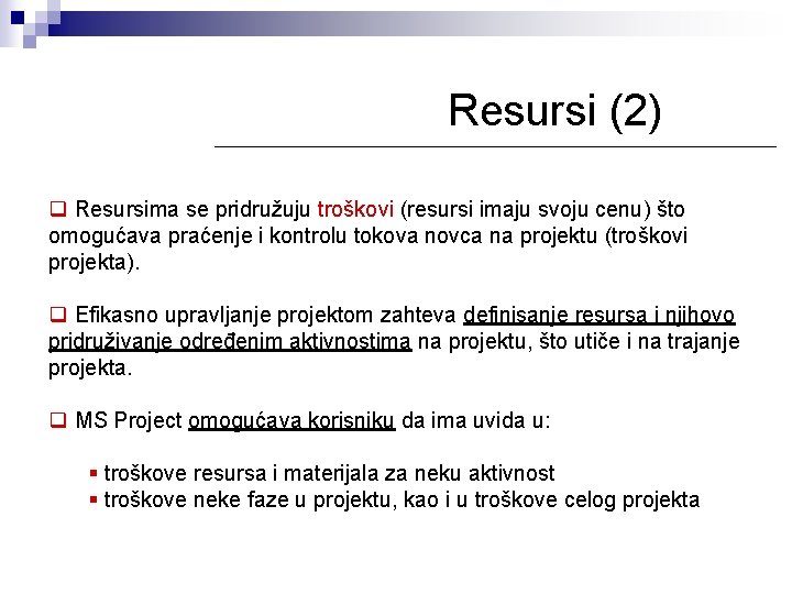 Resursi (2) q Resursima se pridružuju troškovi (resursi imaju svoju cenu) što omogućava praćenje