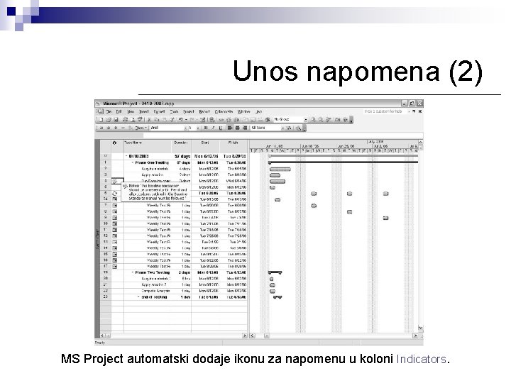 Unos napomena (2) MS Project automatski dodaje ikonu za napomenu u koloni Indicators. Unos napomena (2) MS Project automatski dodaje ikonu za napomenu u koloni Indicators.