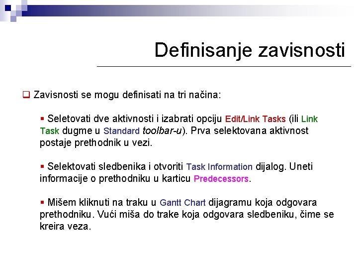 Definisanje zavisnosti q Zavisnosti se mogu definisati na tri načina: § Seletovati dve aktivnosti