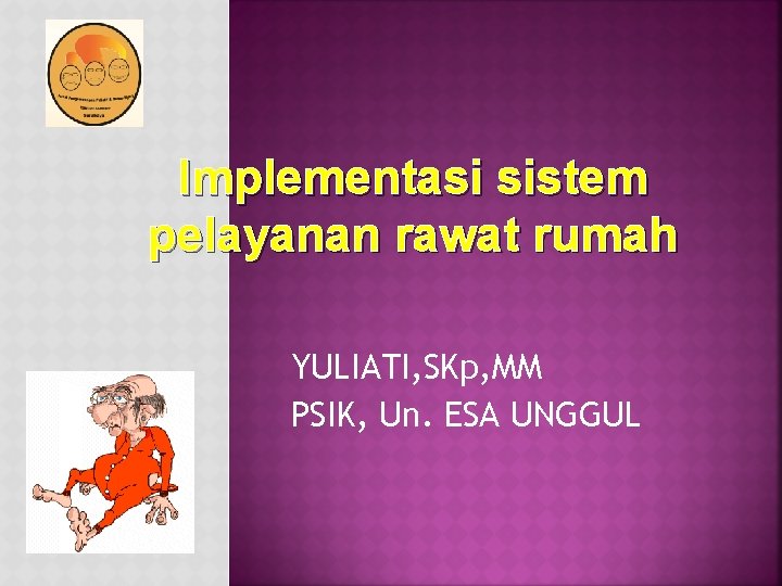 Implementasi sistem pelayanan rawat rumah YULIATI, SKp, MM PSIK, Un. ESA UNGGUL 