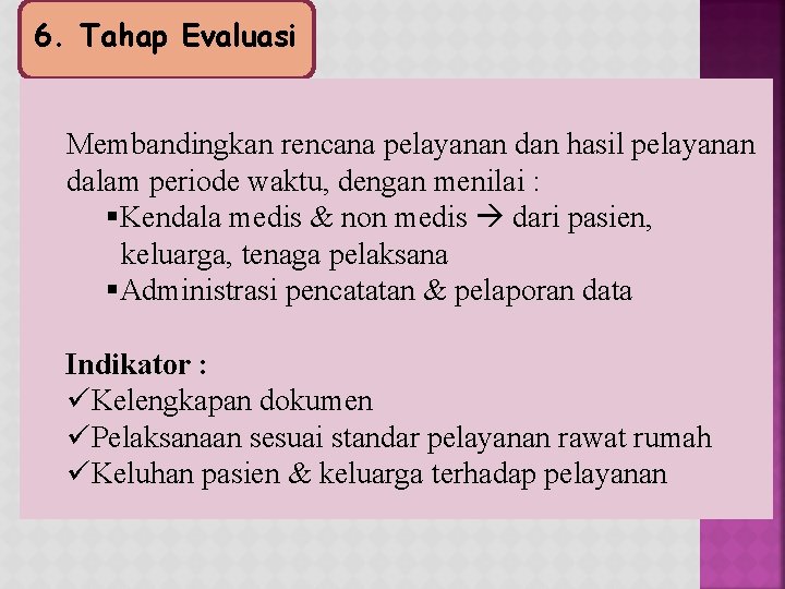 6. Tahap Evaluasi Membandingkan rencana pelayanan dan hasil pelayanan dalam periode waktu, dengan menilai