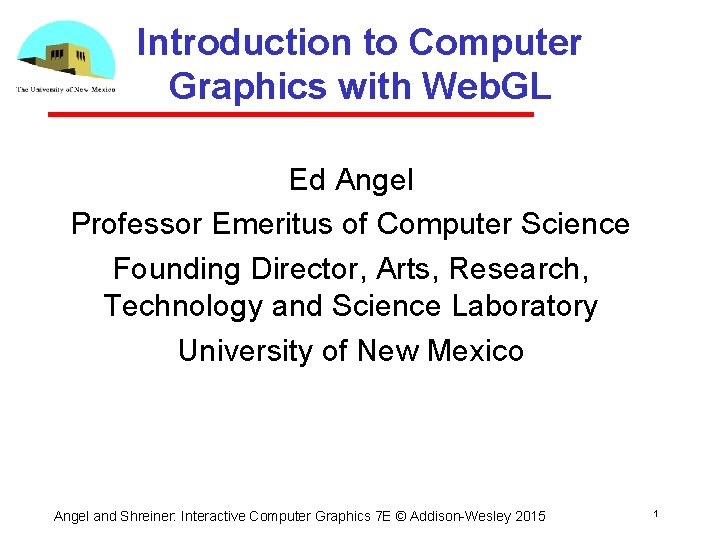 Introduction to Computer Graphics with Web. GL Ed Angel Professor Emeritus of Computer Science