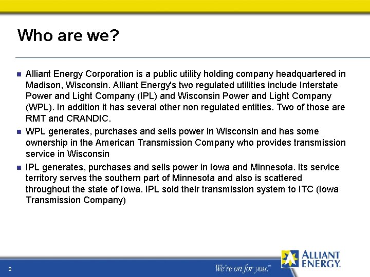 Who are we? n n n 2 Alliant Energy Corporation is a public utility