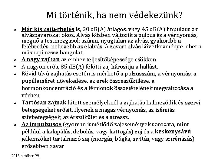 Mi történik, ha nem védekezünk? Már kis zajterhelés is, 30 d. B(A) átlagos, vagy